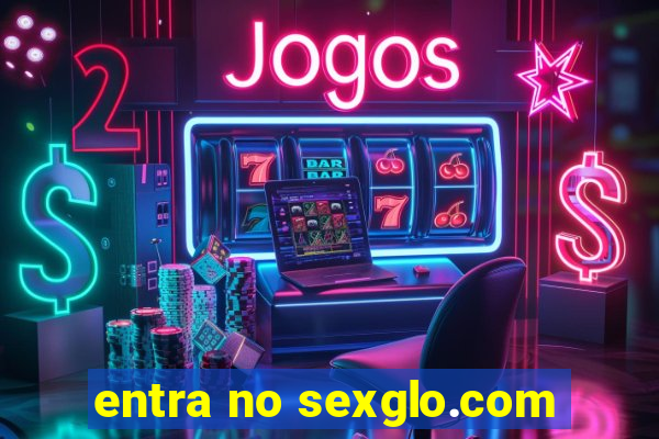 entra no sexglo.com